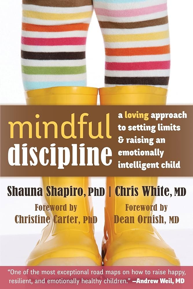 "Mindful Discipline" by Shauna L. Shapiro and Chris White