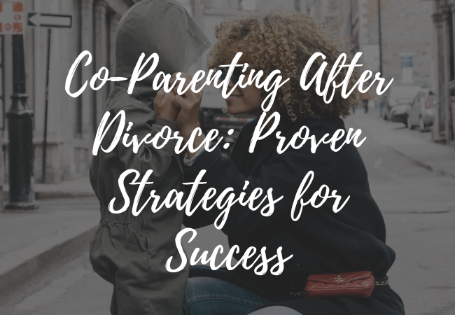 Co-Parenting After Divorce : Proven Strategies for Success