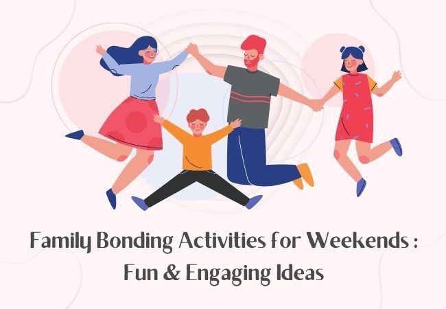 Family Bonding Activities for Weekends : Fun & Engaging Ideas