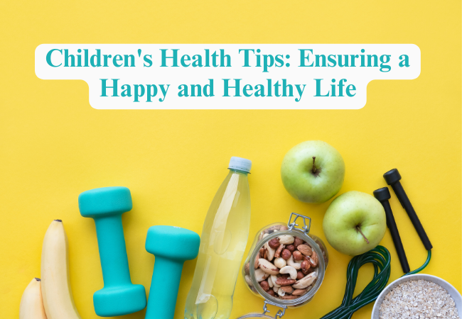 Children’s Health Tips: Ensuring a Happy and Healthy Life