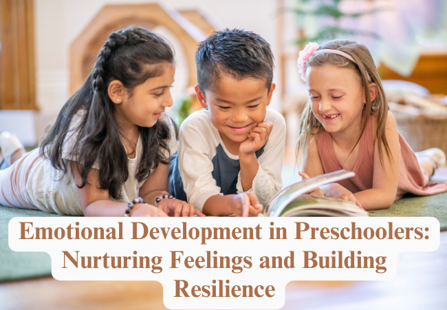 Emotional Development in Preschoolers: Nurturing Feelings and Building Resilience