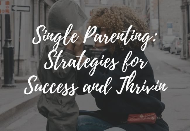 Single Parenting: Strategies for Success and Thrivin