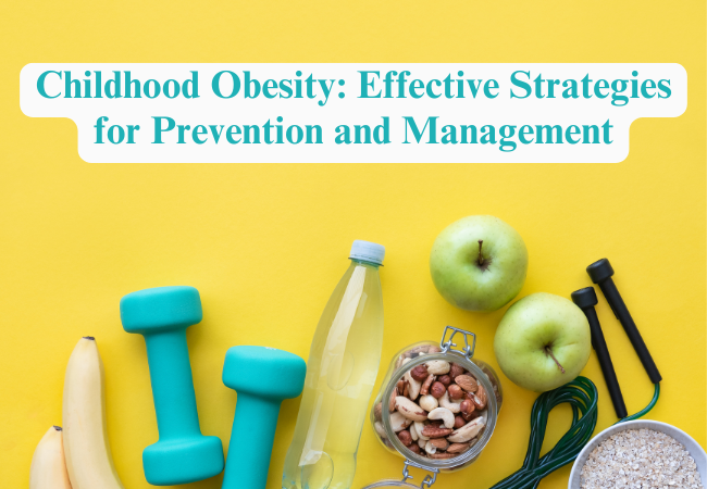 Childhood Obesity: Effective Strategies for Prevention and Management