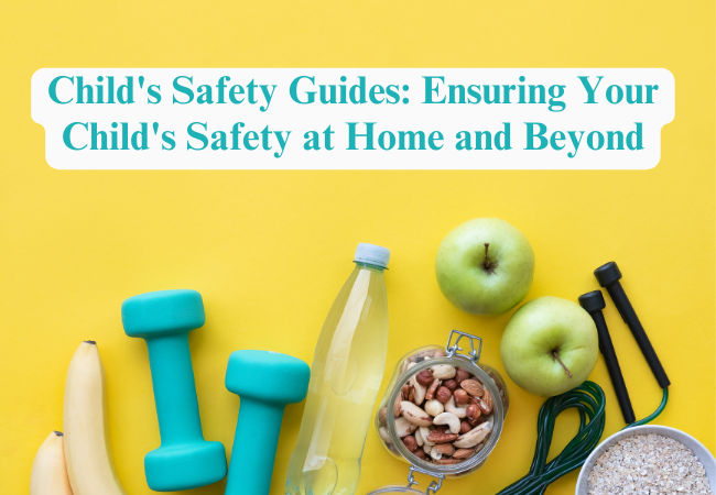 Child’s Safety Guides: Ensuring Your Child’s Safety at Home and Beyond