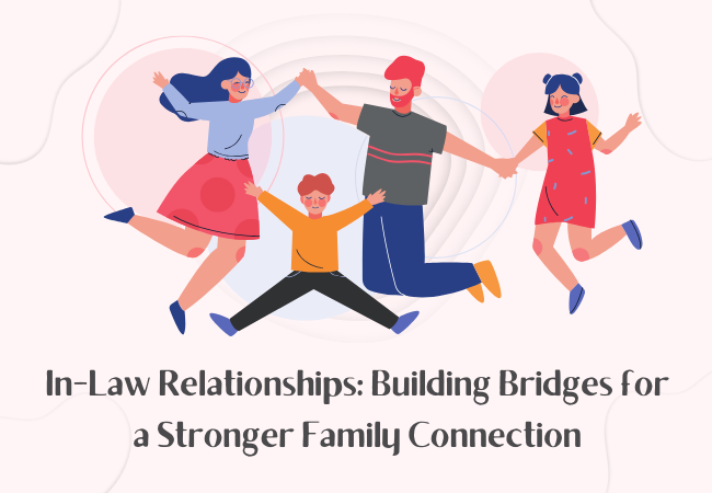 In-Law Relationships: Building Bridges for a Stronger Family Connection