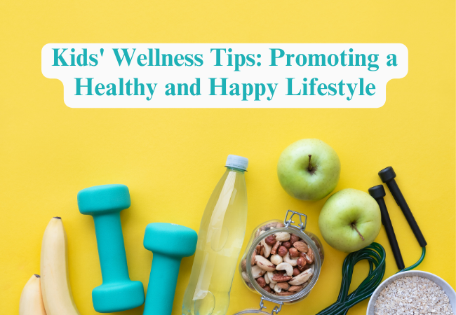 Kids’ Wellness Tips: Promoting a Healthy and Happy Lifestyle