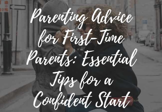 Parenting Advice for First-Time Parents: Essential Tips for a Confident Start